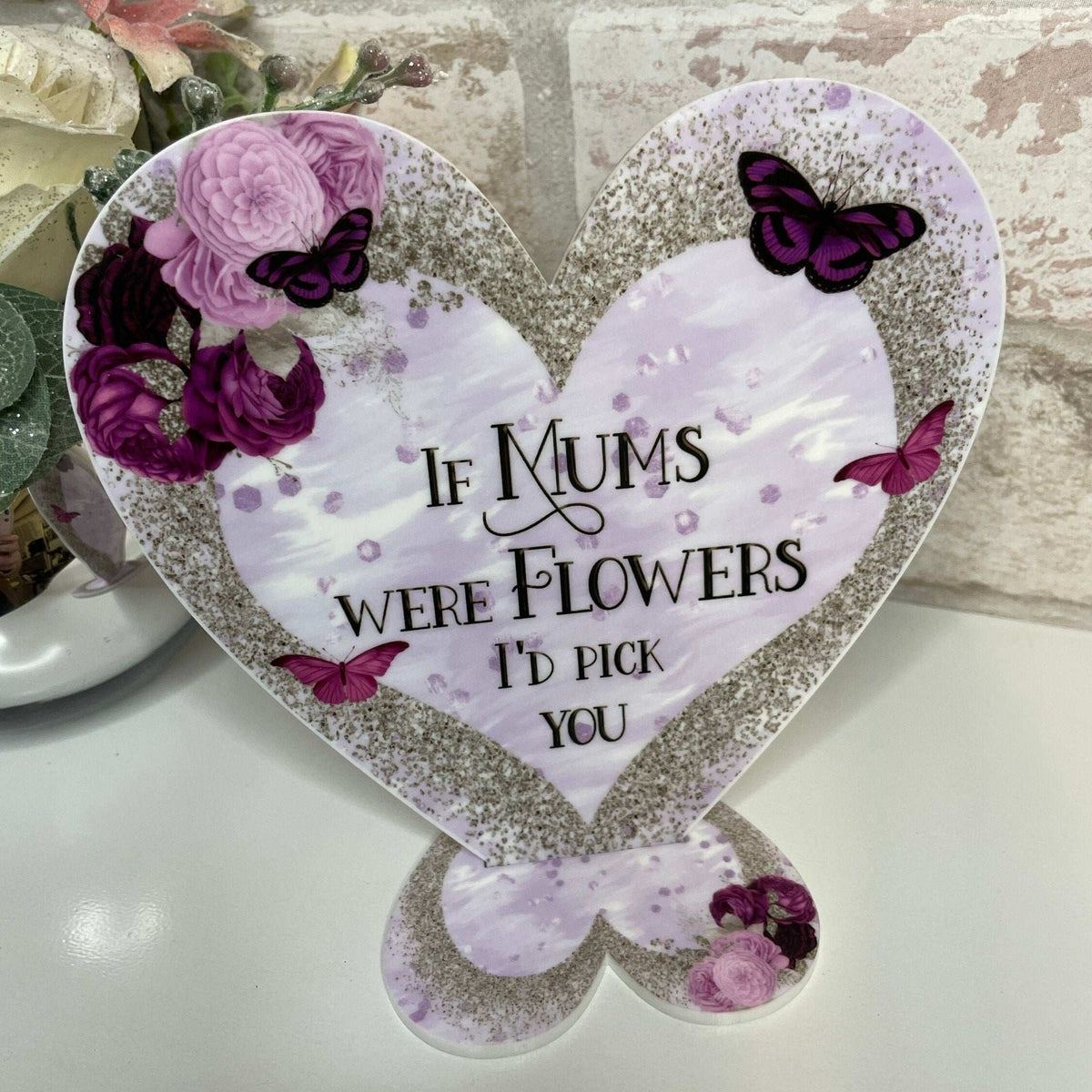 If Mums Were Flowers I'd Pick You freestanding heart plaque with display stand