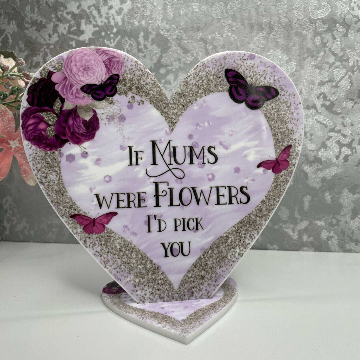 If Mums Were Flowers I'd Pick You heart plaque with floral design for Mum