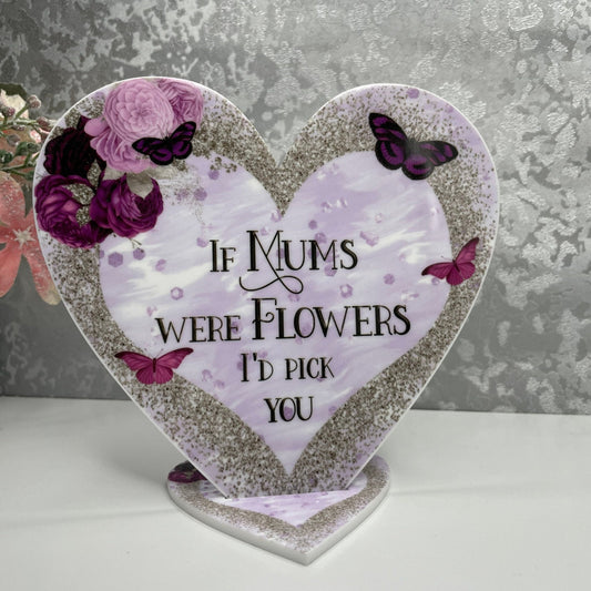 If Mums Were Flowers I'd Pick You Heart Plaque