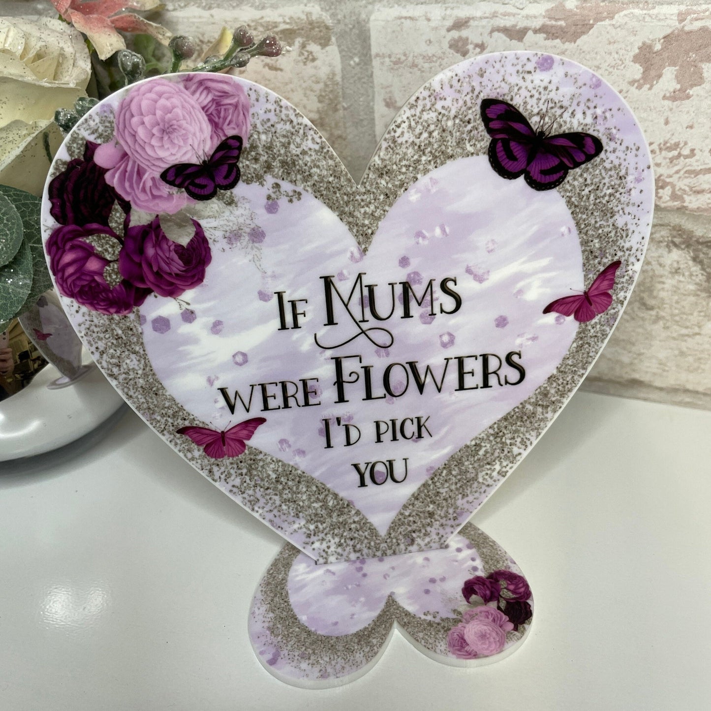 If Mums Were Flowers I'd Pick You Heart Plaque