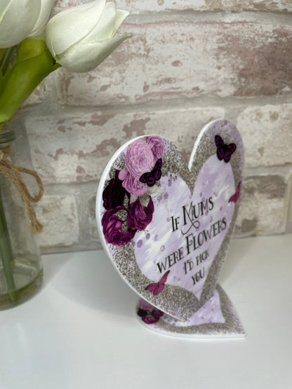 If Mums Were Flowers I'd Pick You Heart Plaque